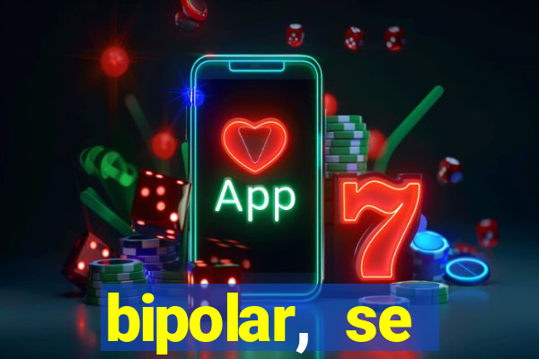 bipolar, se arrepende do que faz