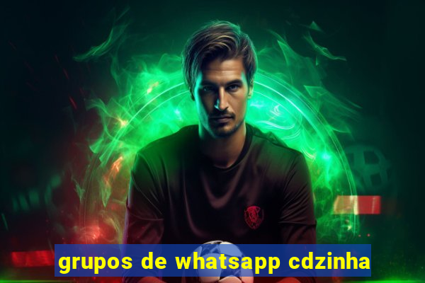grupos de whatsapp cdzinha