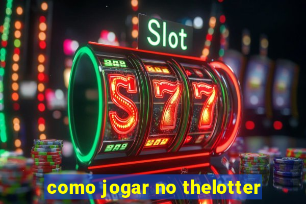 como jogar no thelotter