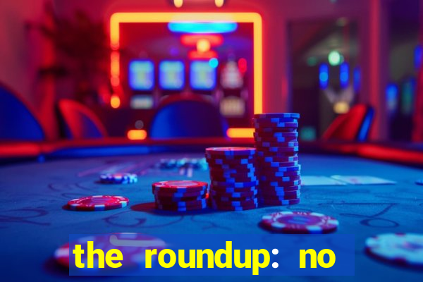 the roundup: no way out dublado download