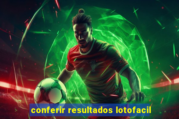 conferir resultados lotofacil