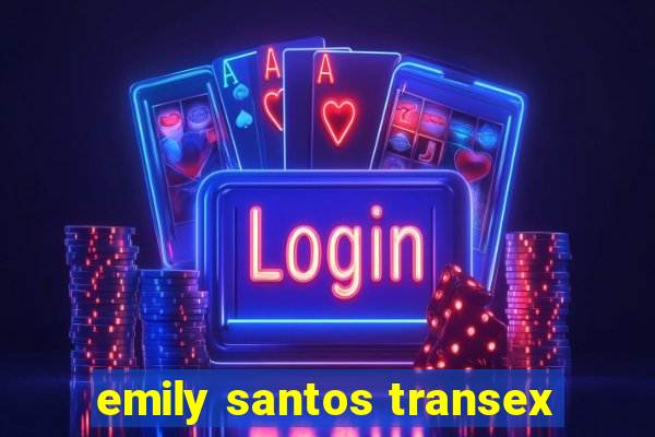 emily santos transex