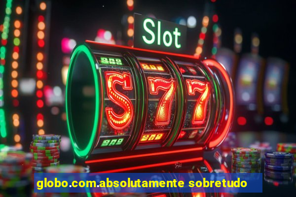 globo.com.absolutamente sobretudo