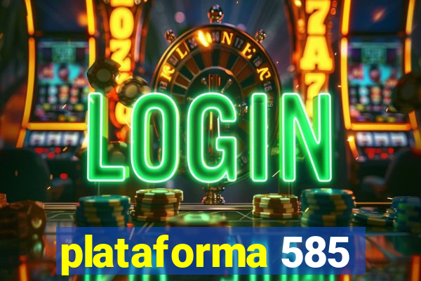 plataforma 585