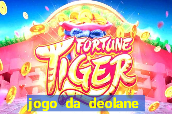 jogo da deolane que ganha dinheiro