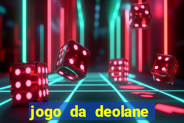jogo da deolane que ganha dinheiro