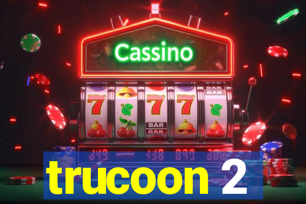 trucoon 2