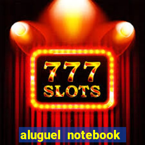 aluguel notebook sao paulo