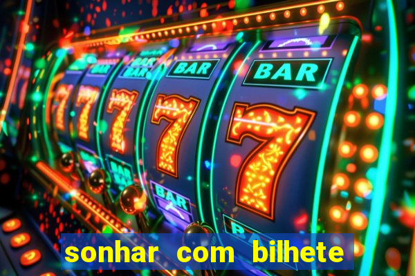 sonhar com bilhete de loteria