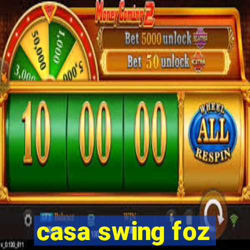 casa swing foz