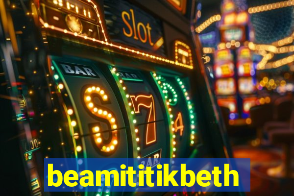 beamititikbeth