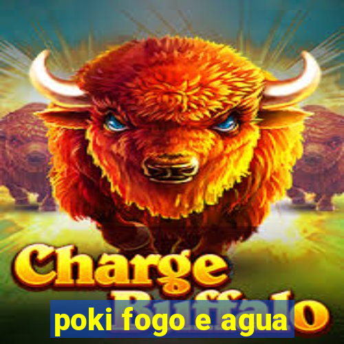 poki fogo e agua