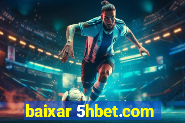 baixar 5hbet.com
