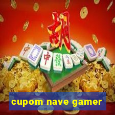 cupom nave gamer