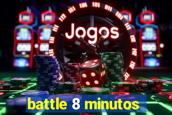 battle 8 minutos