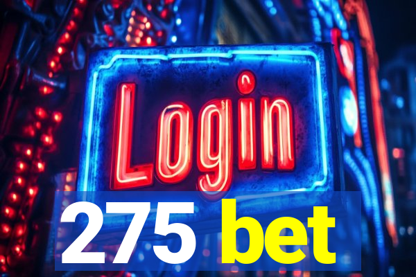 275 bet