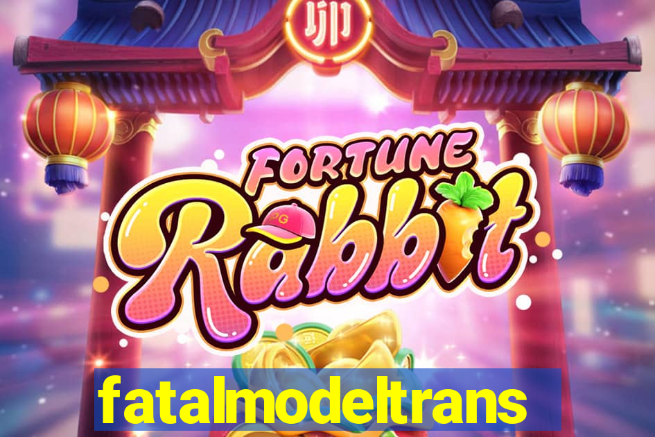fatalmodeltransex