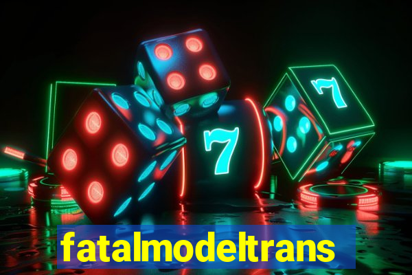 fatalmodeltransex