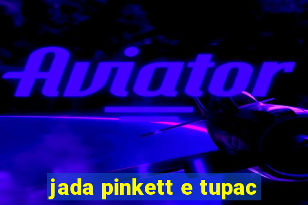 jada pinkett e tupac