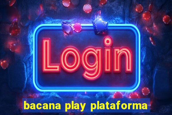 bacana play plataforma