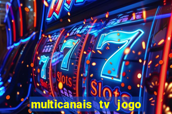 multicanais tv jogo ao vivo