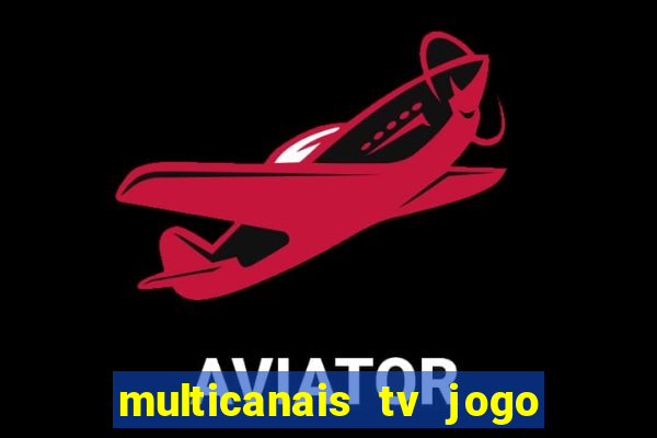 multicanais tv jogo ao vivo