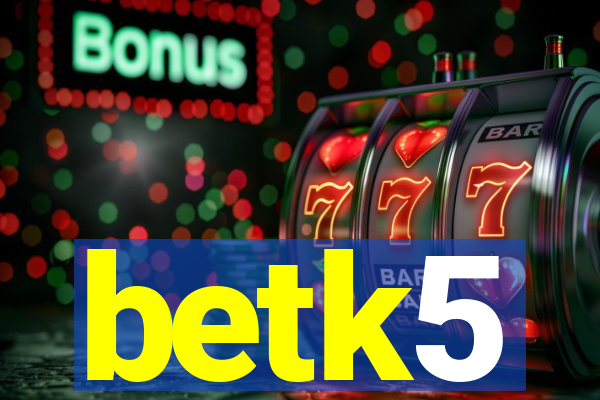 betk5