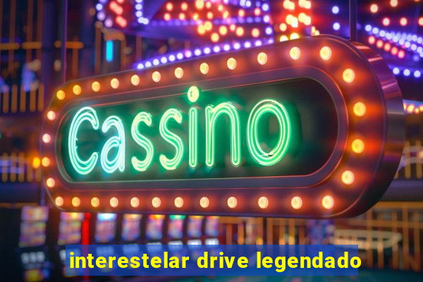 interestelar drive legendado