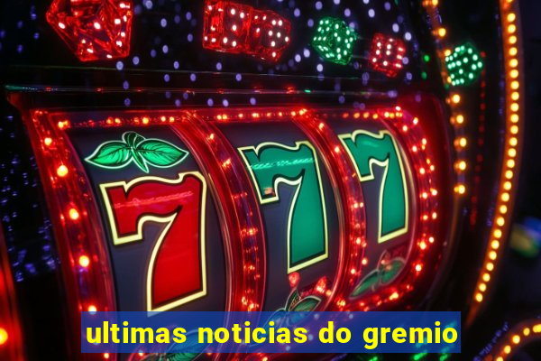ultimas noticias do gremio