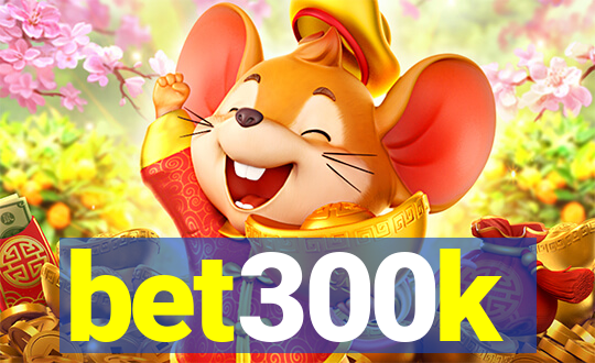 bet300k