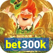 bet300k
