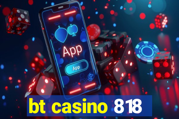 bt casino 818