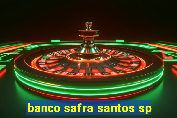 banco safra santos sp