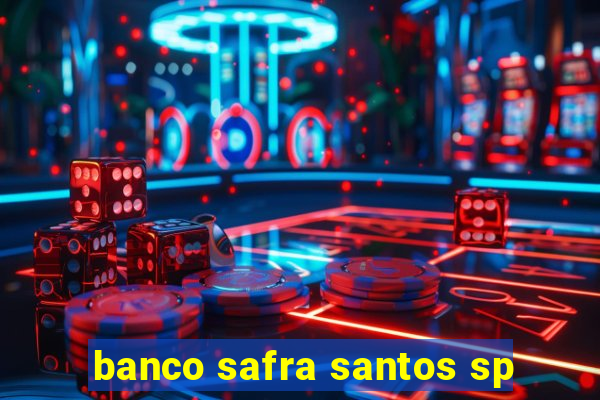 banco safra santos sp