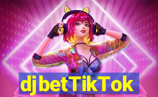 djbetTikTok
