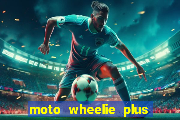 moto wheelie plus dinheiro infinito