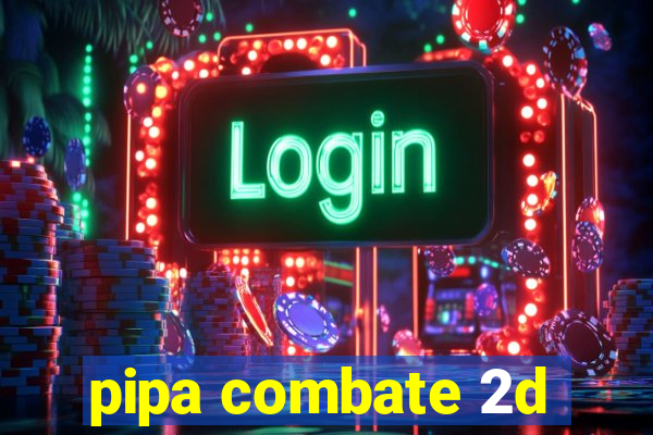 pipa combate 2d