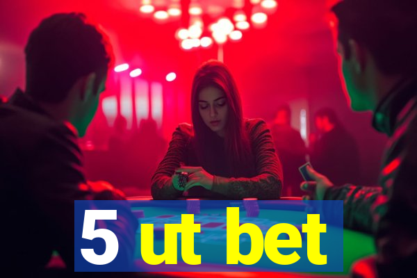 5 ut bet