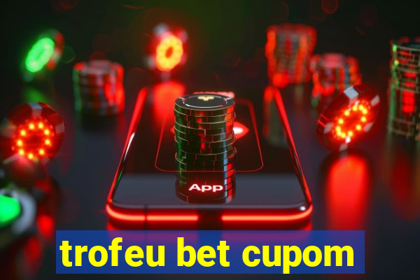 trofeu bet cupom