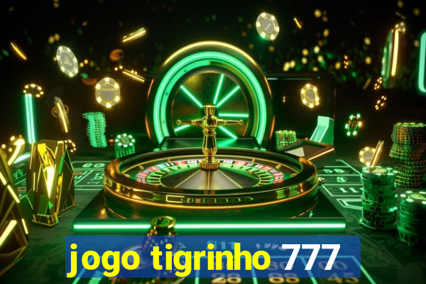 jogo tigrinho 777