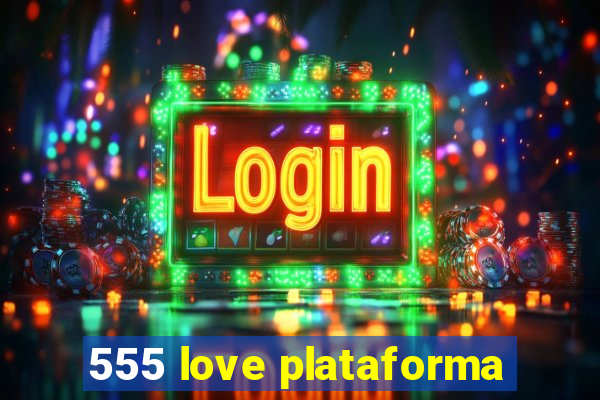 555 love plataforma