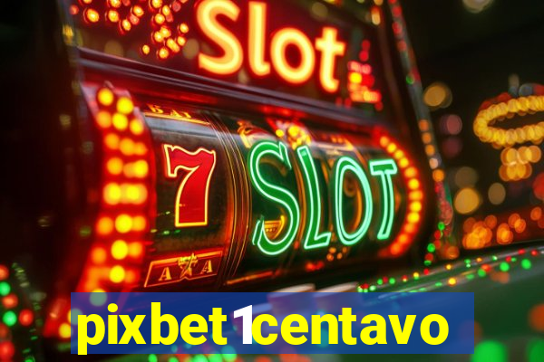pixbet1centavo