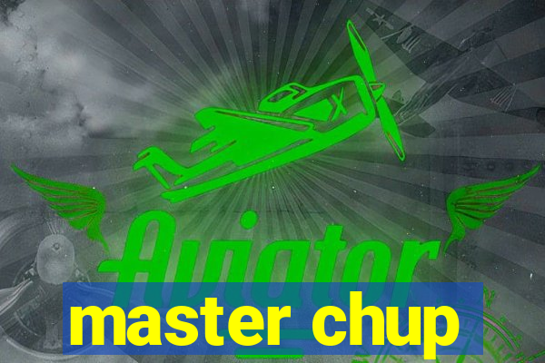 master chup