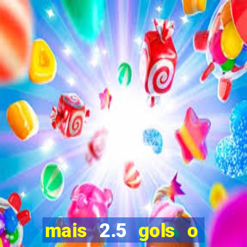 mais 2.5 gols o que significa