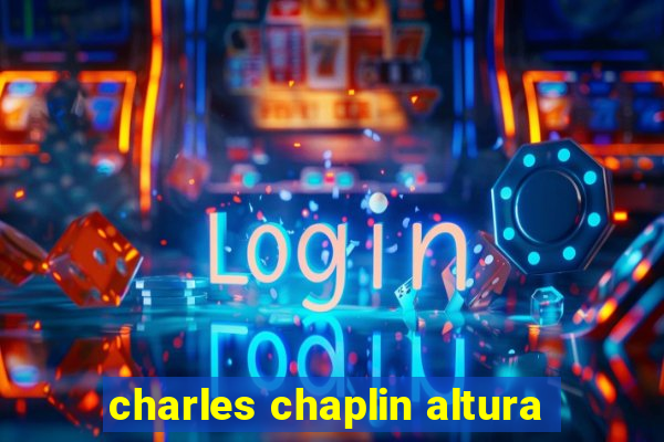 charles chaplin altura