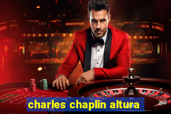 charles chaplin altura
