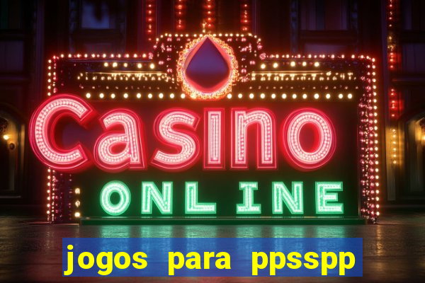 jogos para ppsspp download android