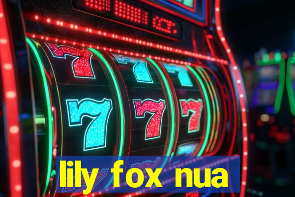 lily fox nua