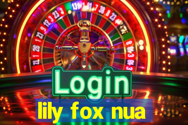 lily fox nua