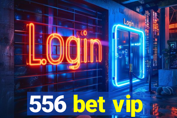556 bet vip